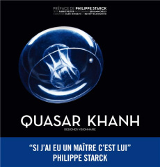 Quasar Khanh. Designer visionnaire - Peltier Fabrice ; Chelly Benjamin ; Starck Philipp