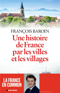 Une histoire de France par les villes et les villages - Baroin François