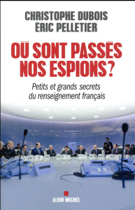 Où sont passés nos espions ? - Dubois Christophe, Pelletier Eric