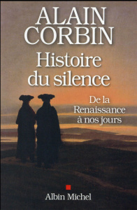 Une histoire du silence. De la Renaissance à nos jours - Corbin Alain
