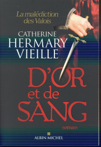 D'or et de sang / La malédiction des Valois - Hermary Vieille Catherine