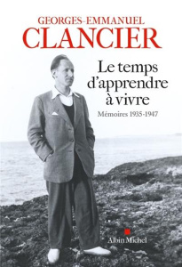 Le temps d'apprendre à vivre. Mémoires 1935-1947 - Clancier Georges-Emmanuel