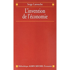 L'invention de l'économie - Latouche Serge