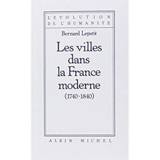 Les Villes dans la France moderne, 1740-1840 - Lepetit Bernard
