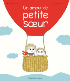 Un amour de petite soeur - Desbordes Astrid ; Martin Pauline