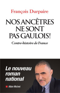 Nos ancêtres ne sont pas gaulois ! - Durpaire François
