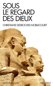 Sous le regard des dieux - Desroches-Noblecourt Christiane ; David Catherine
