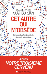 Cet autre qui m'obsède. Comment éviter les pièges du désir mimétique - Oughourlian Jean-Michel