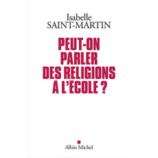 Peut-on parler des religions à l'école ? Plaidoyer pour l'approche des faits religieux par les arts - Saint-Martin Isabelle