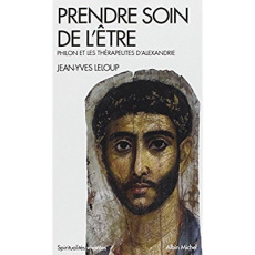 Prendre soin de l'être. Philon et les thérapeutes d'Alexandrie - Leloup Jean-Yves