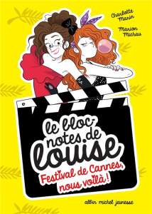Le bloc-notes de Louise : Festival de Cannes, nous voilà ! - Marin Charlotte ; Michau Marion