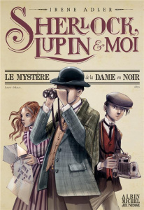 Sherlock, Lupin et moi Tome 1 : Le Mystère de la dame en noir - Adler Irene ; Bruno Iacopo ; Didiot Béatrice ; Bac