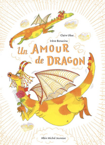 Un amour de dragon - Ubac Claire ; Bonacina Irène