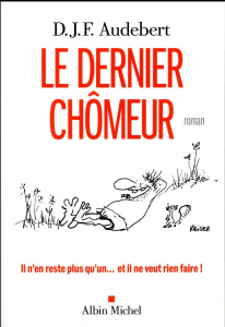Le dernier chômeur - Audebert D.J.F