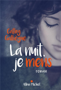 La nuit, je mens - Galliègue Cathy