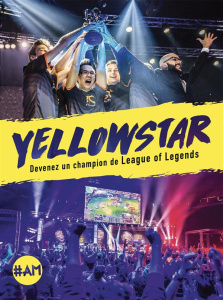 Yellowstar, devenir un champion de League of Legends - Kim Bora ; Chastel Florent