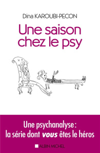 Une saison chez le psy. Une psychanalyse : la série dont vous êtes le héros - Karoubi-Pecon Dina