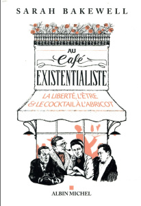 Au café existentialiste. La liberté, l'être & le cocktail à l'abricot - Bakewell Sarah ; Dauzat Pierre-Emmanuel ; Saint-Lo