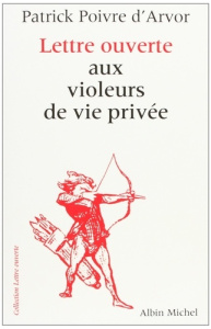 Lettre ouverte aux violeurs de vie privée - Poivre d'Arvor Patrick
