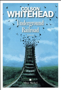 Underground Railroad - Whitehead Colson ; Chauvin Serge