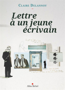 Lettre à un jeune écrivain - Delannoy Claire