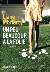 Un peu, beaucoup, à la folie - Moriarty Liane ; Porte Sabine