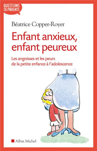 Enfant anxieux, enfant peureux. Les angoisses et les peurs de la petite enfance à l'adolescence - Copper-Royer Béatrice