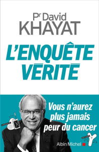L'enquête vérité. Vous n'aurez plus jamais peur du cancer - Khayat David ; Hutter-Lardeau Nathalie