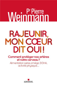 Rajeunir, mon coeur dit oui ! Comment protéger nos artères et notre cerveau ? Alimentation saine, om - Weinmann Pierre
