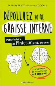 Dépolluez votre graisse interne. Pertubatrice de l'intestin et du cerveau - Brack Michel ; Cocaul Arnaud