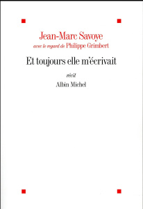 Et toujours elle m'écrivait - Savoye Jean-Marc ; Grimbert Philippe