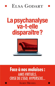 La psychanalyse va-t-elle disparaître ? Psychopathologie de la vie hypermoderne - Godart Elsa ; Gori Roland
