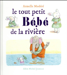 Le tout petit bébé de la rivière - Modéré Armelle