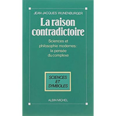 La Raison contradictoire. Sciences et philosophies modernes : la pensée du complexe - Wunenburger Jean-Jacques