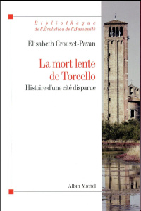 La mort lente de Torcello. Histoire d'une cité disparue - Crouzet-Pavan Elisabeth