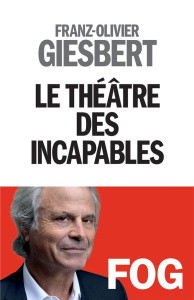 Le théâtre des incapables - Giesbert Franz-Olivier
