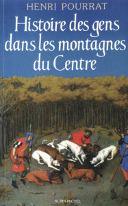 Histoire des gens dans les montagnes du Centre. Des âges perdus aux temps modernes - Pourrat Henri