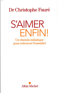 S'aimer enfin ! Un chemin initiatique pour retrouver l'essentiel - Fauré Christophe
