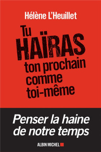 Tu haïras ton prochain comme toi-même. Les tentations radicales de la jeunesse - L'Heuillet Hélène