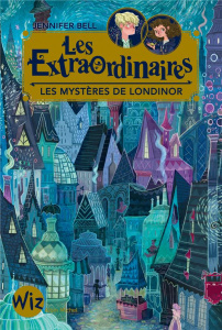 Les extraordinaires Tome 1 : Les mystères de Londinor - Bell Jennifer ; Mountford Karl James ; Moran Cécil