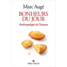 Bonheurs du jour. Anthropologie de l'instant - Augé Marc