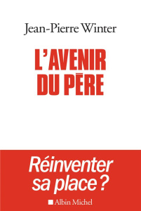 L'avenir du père, réinventer sa place ? Suivi de Entre l'éthique et la pratique - Winter Jean-Pierre ; Levy Danièle ; Durand Gemma