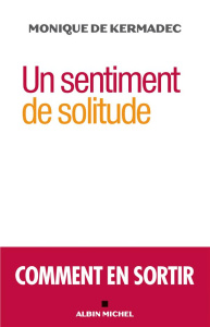 Un sentiment de solitude. Comment en sortir - Kermadec Monique de