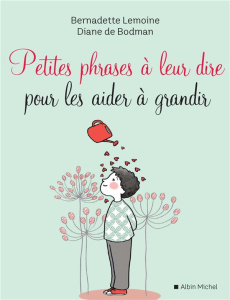 Petites phrases à leur dire pour les aider à grandir - Lemoine Bernadette ; Bodman Diane de ; Zink Laëtit