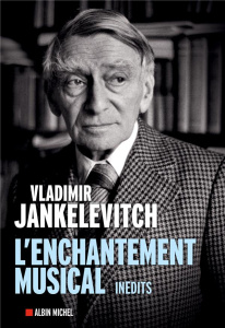L'enchantement musical. Ecrits 1929-1983 - Jankélévitch Vladimir ; Schwab Françoise ; Brohm J