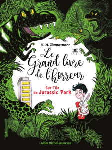 Le grand livre de l'horreur Tome 3 : Sur l'île de Jurassic Park - Murail-Zimmermann Naïma ; Hüe Caroline