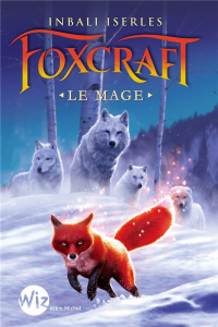 Foxcraft Tome 3 : Le Mage - Iserles Inbali ; Duport-Serval Nathalie