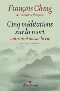 Cinq méditations sur la mort autrement dit sur la vie - Cheng François ; Mouttapa Jean