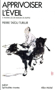 Apprivoiser l'éveil. A travers les dix images du buffle - Turlur Pierre Taïgu