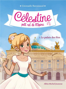 Célestine, petit rat de l'Opéra Tome 1 : Le palais des fées - Barussaud Gwenaële ; Tournefeuille Myrtille